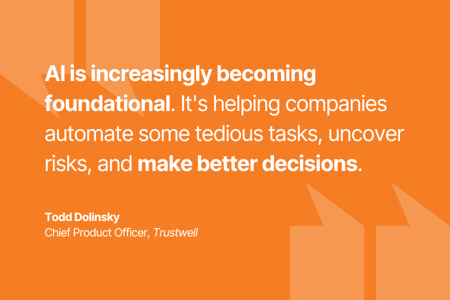Todd Dolinsky - AI is increasingly becoming foundational. It's helping companies automate some tedious tasks, uncover risks, and and make better decisions. We are really focused on how we can drive insights into risks and accelerate data entry.
